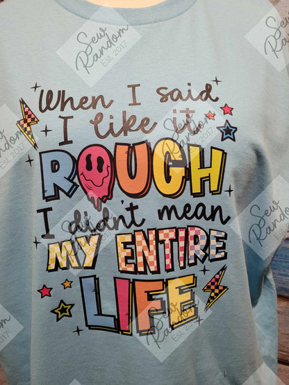 LIKE IT ROUGH T SHIRT