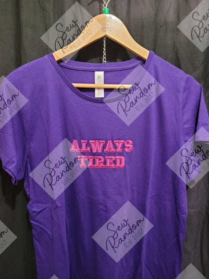 ALWAYS TIRED LADIES T SHIRT