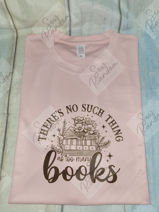 TOO MANY BOOKS PRINTED T SHIRT