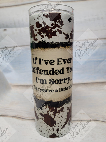 I'M SORRY TUMBLER - COW PRINT