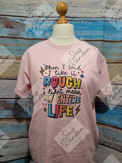 LIKE IT ROUGH T SHIRT