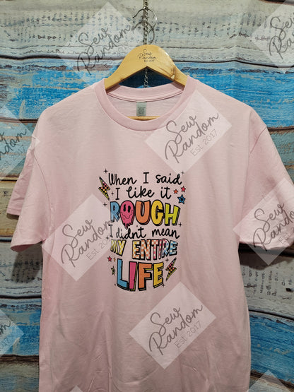 LIKE IT ROUGH T SHIRT