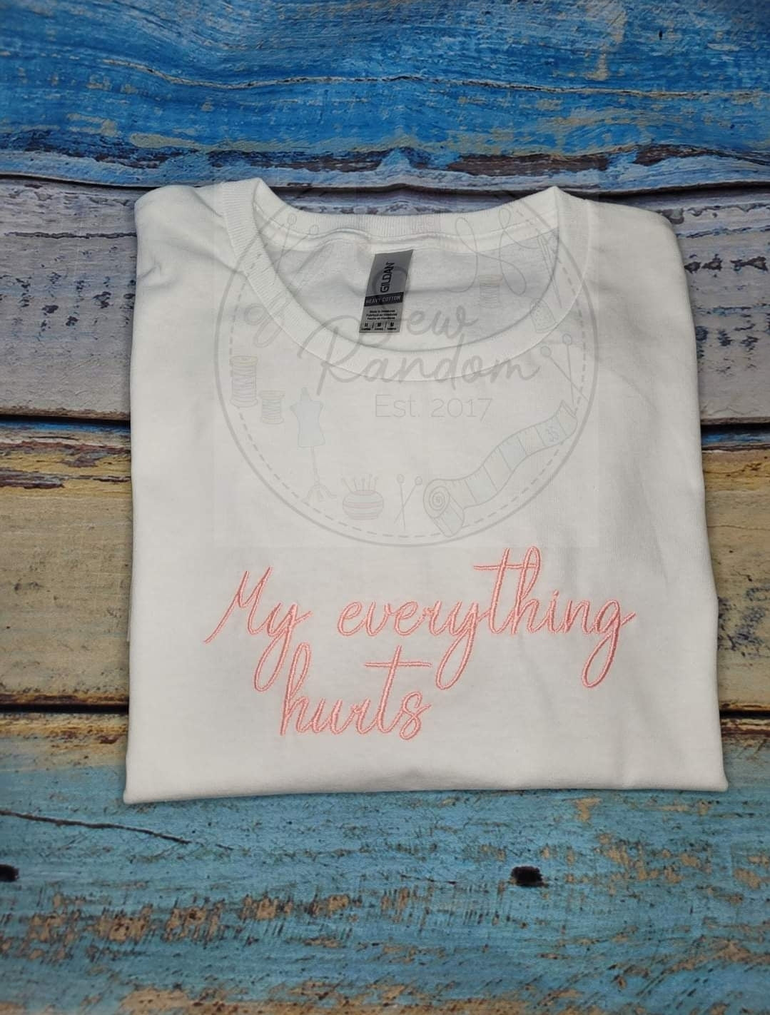 EVERYTHING HURTS LADIES T SHIRT