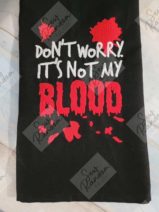 NOT MY BLOOD TEA TOWEL