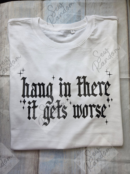 IT GETS WORSE T SHIRT